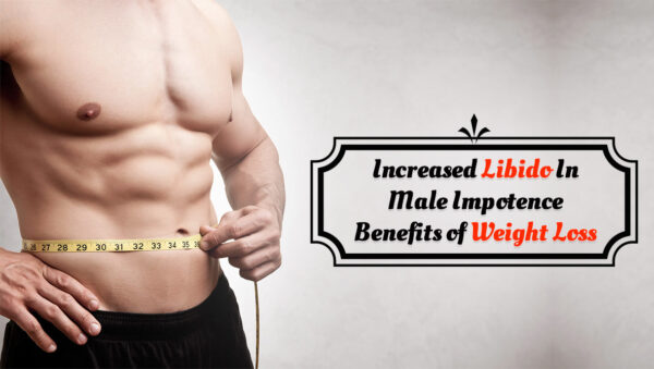 Increased Libido In male impotence Benefits of Weight Loss