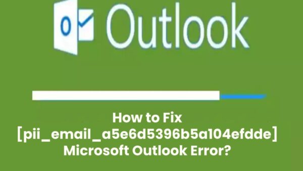 Guide To Fix [Pii_Email_A5e6d5396b5a104efdde] Error Code